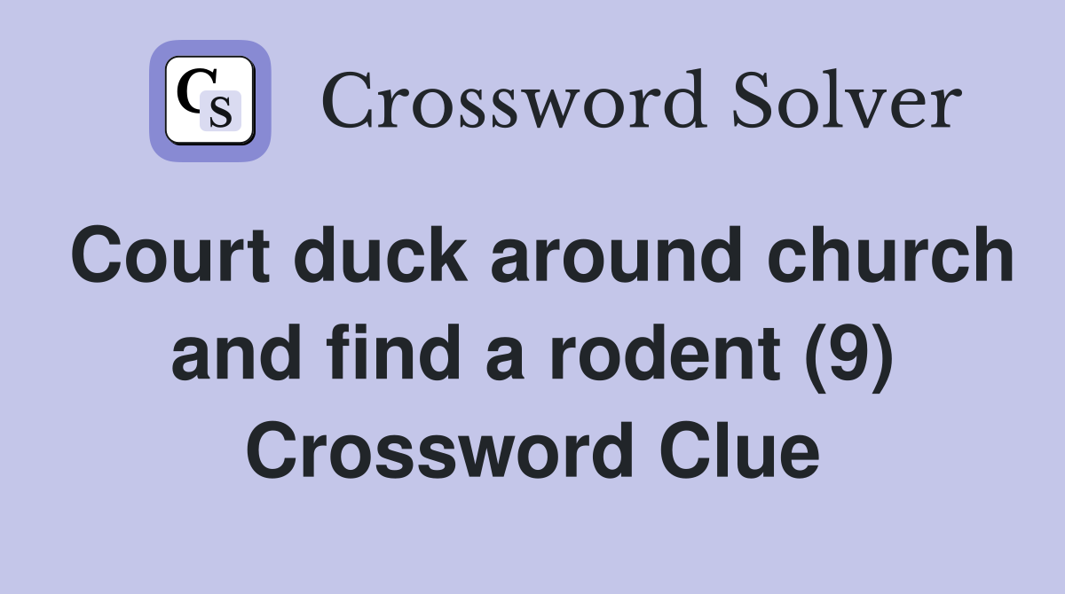 Court duck around church and find a rodent (9) - Crossword Clue Answers